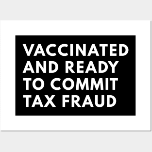 Vaccinated And Ready To Commit Tax Fraud Posters and Art